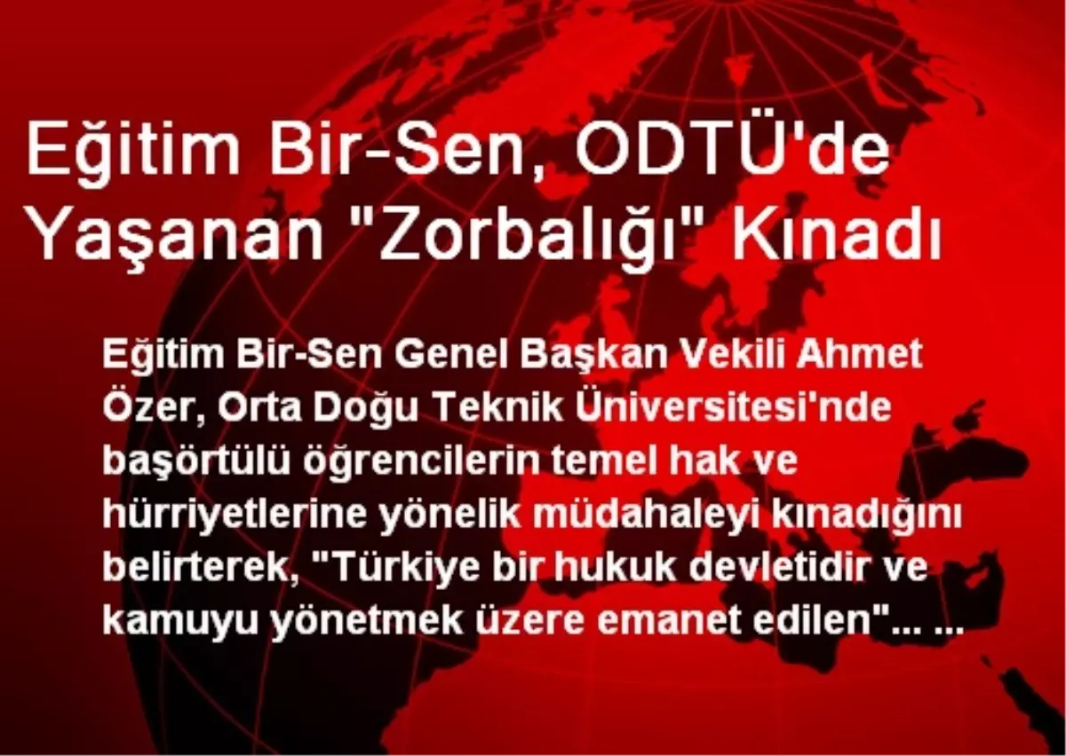 Eğitim Bir-Sen, ODTÜ\'de Yaşanan "Zorbalığı" Kınadı