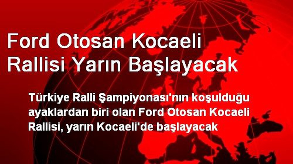 Ford Otosan Kocaeli Rallisi Yarın Başlayacak