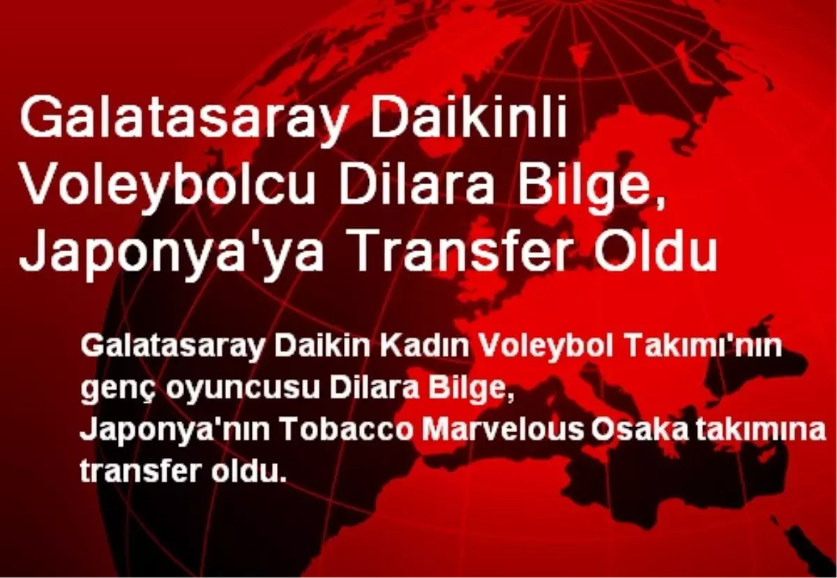 Galatasaray Daikinli Dilara Bilge, Japonya\'ya Transfer Oldu