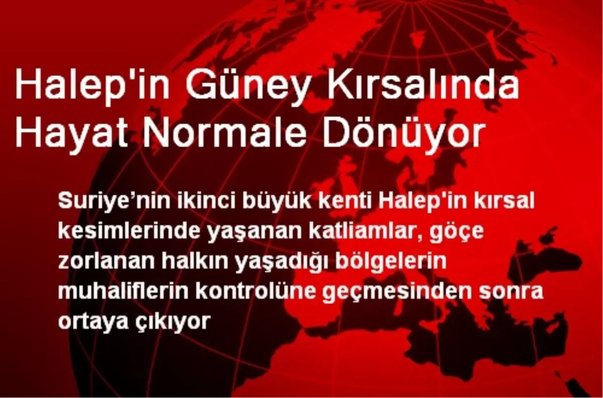 Halep\'in Güney Kırsalında Hayat Normale Dönüyor