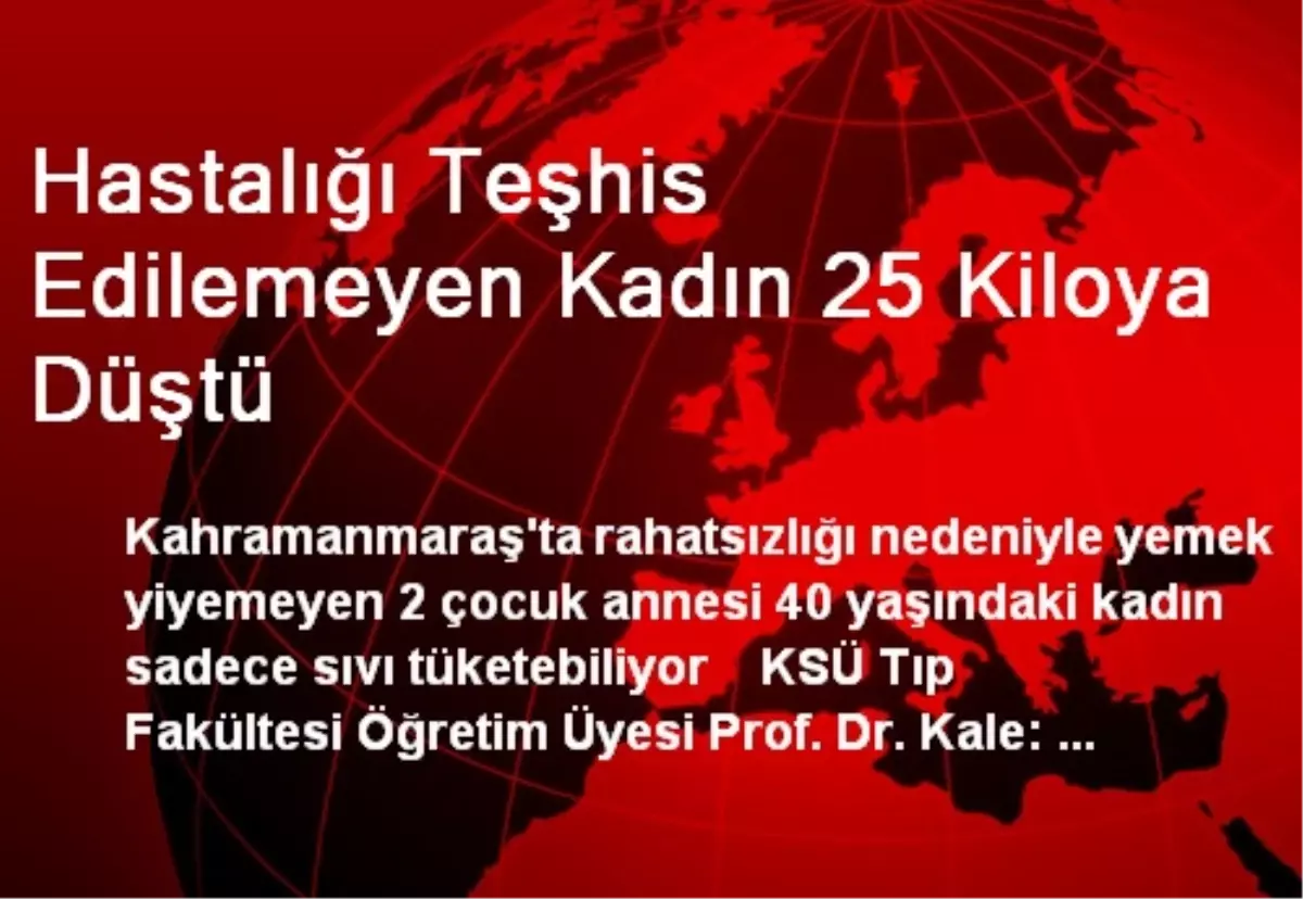 Hastalığı Teşhis Edilemeyen Kadın 25 Kiloya Düştü