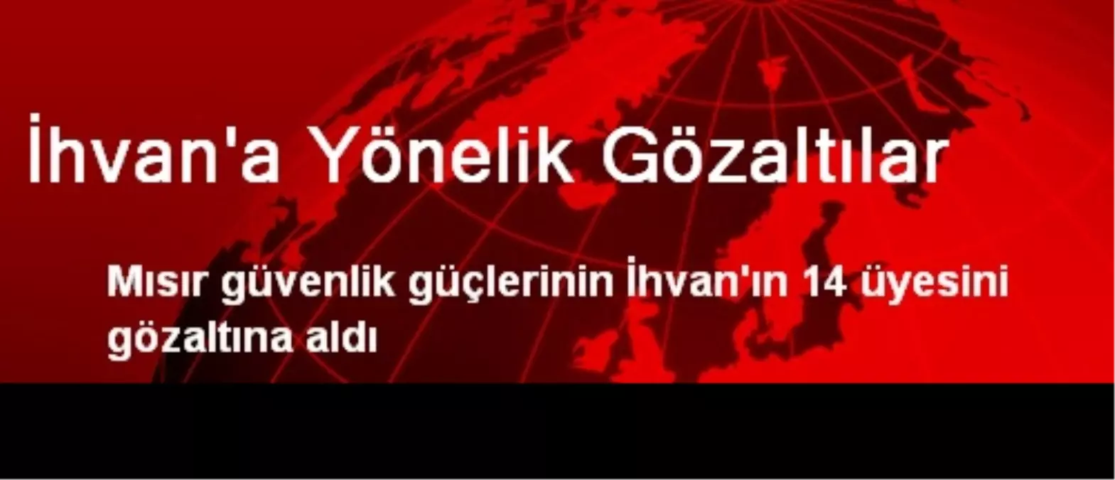 İhvan\'a Yönelik Gözaltılar