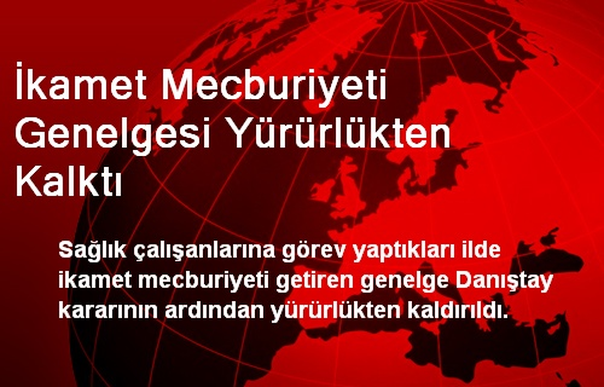 İkamet Mecburiyeti Genelgesi Yürürlükten Kalktı