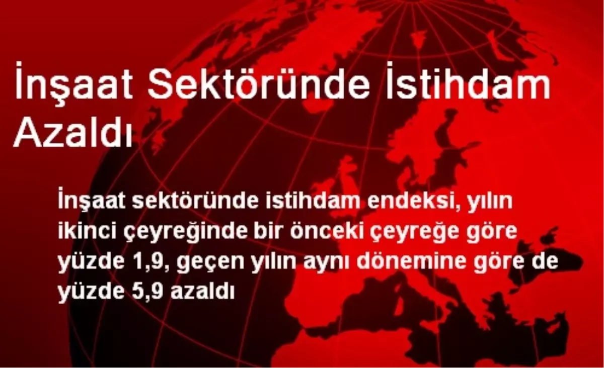 İnşaat Sektöründe İstihdam Azaldı