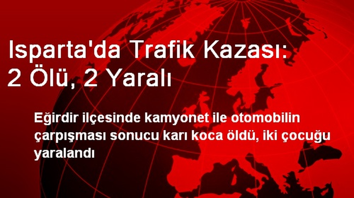 Isparta\'da Trafik Kazası: 2 Ölü, 2 Yaralı