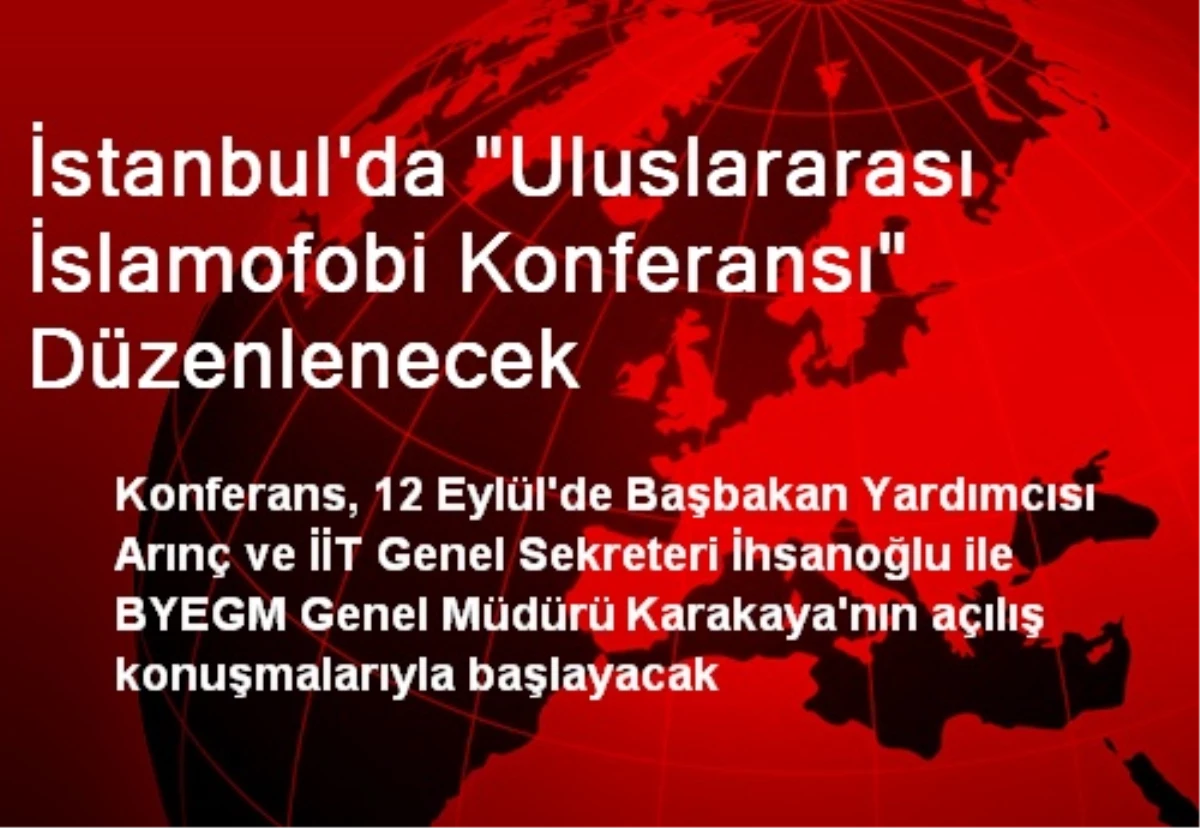 İstanbul\'da "Uluslararası İslamofobi Konferansı" Düzenlenecek