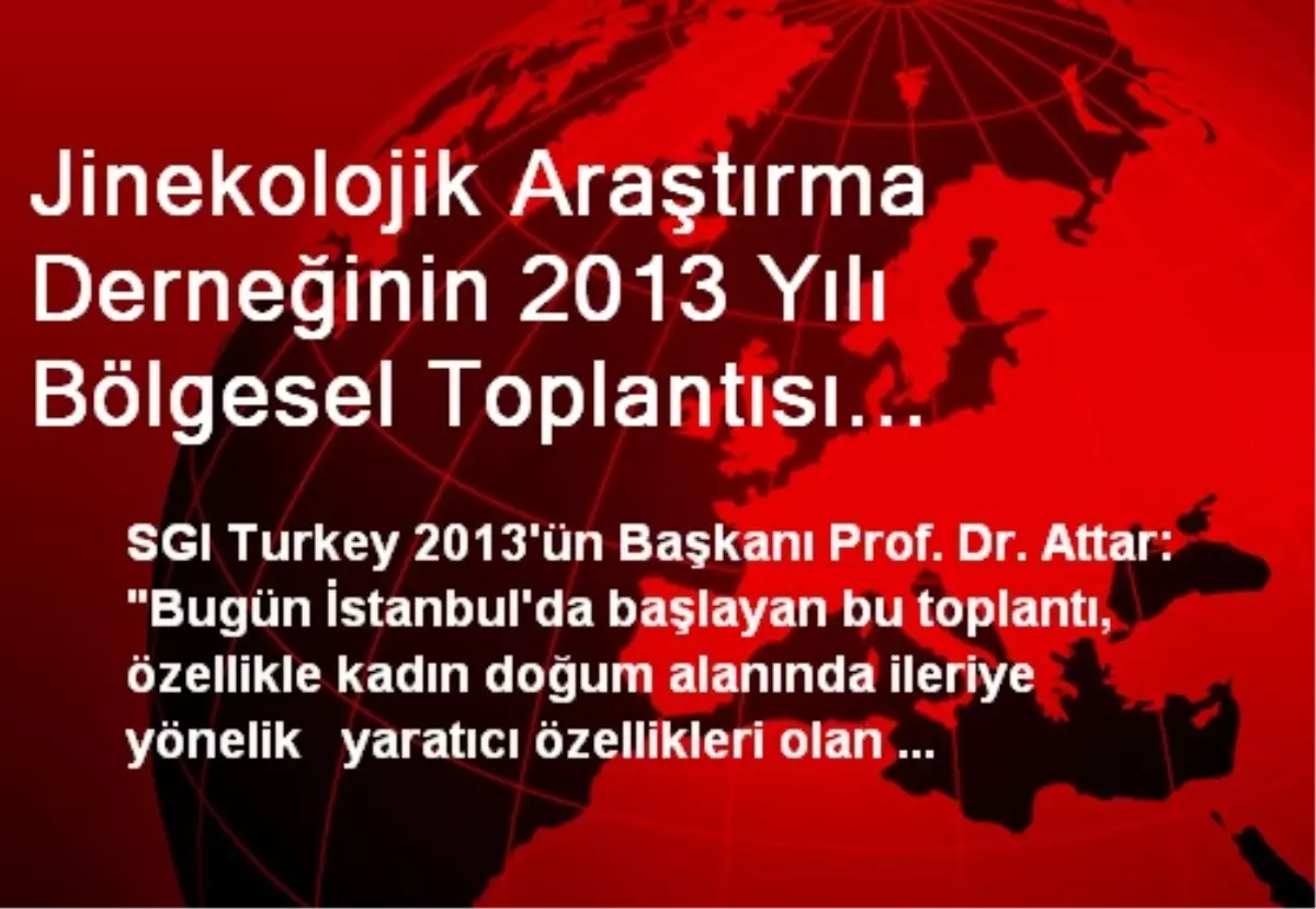 Jinekolojik Araştırma Derneğinin 2013 Yılı Bölgesel Toplantısı Başladı