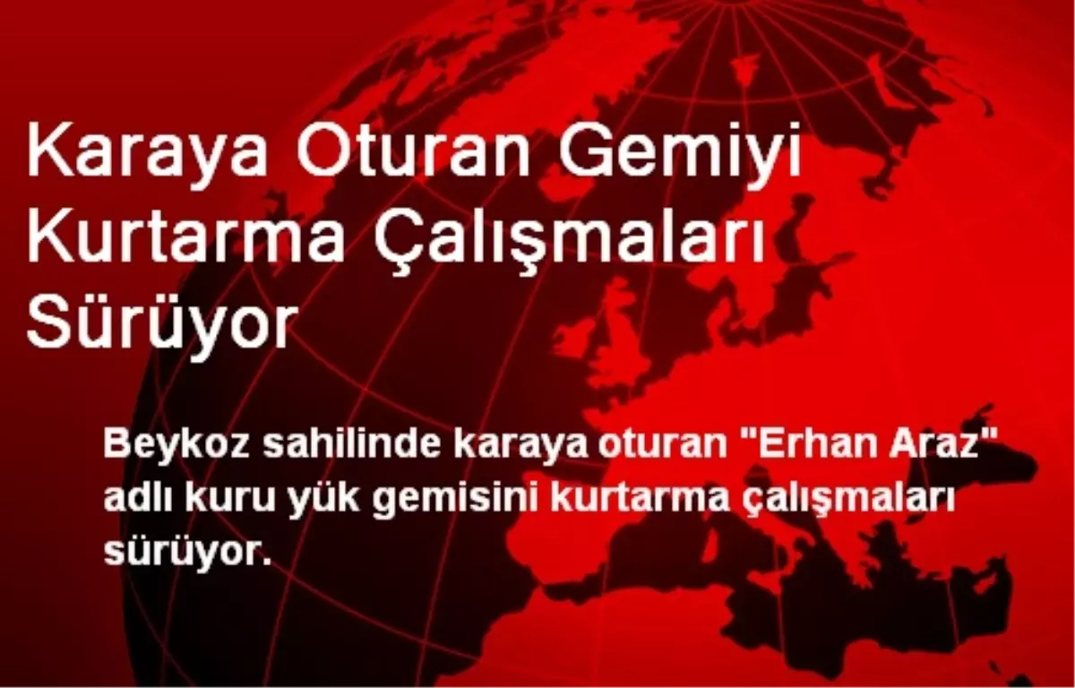 Karaya Oturan Gemiyi Kurtarma Çalışmaları Sürüyor