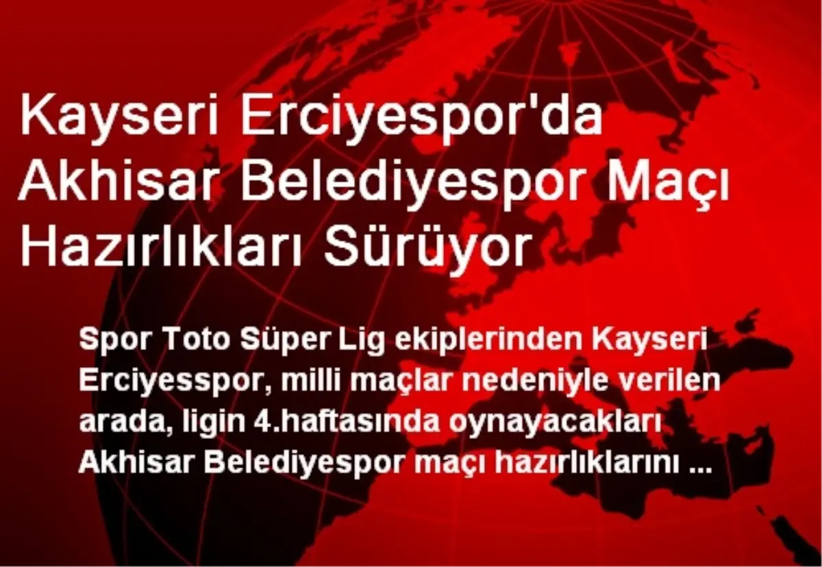 Kayseri Erciyespor\'da Akhisar Belediyespor Maçı Hazırlıkları Sürüyor