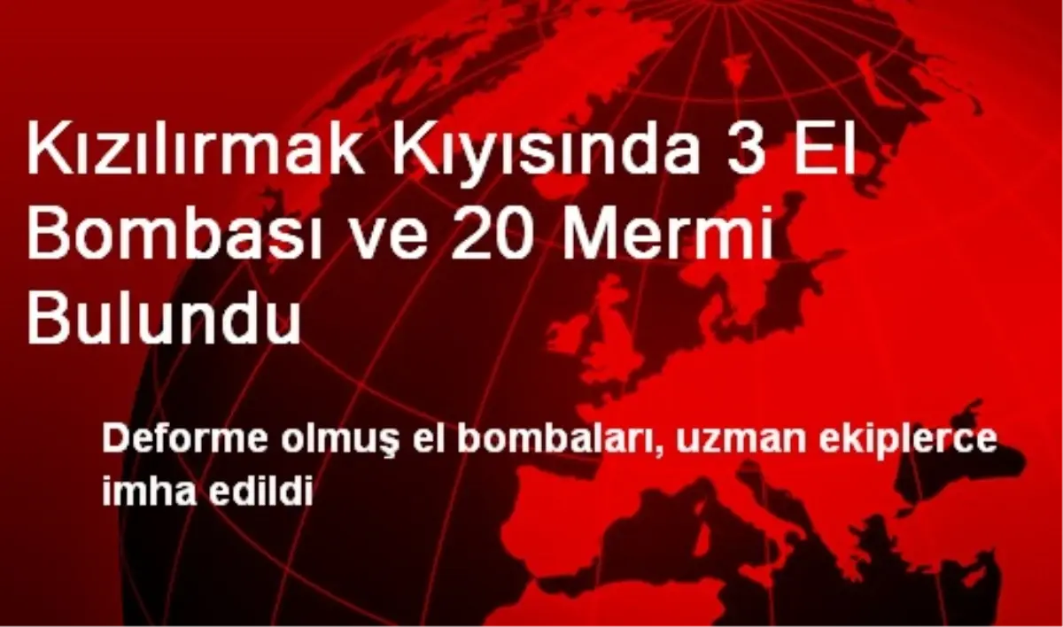 Kızılırmak Kıyısında 3 El Bombası ve 20 Mermi Bulundu