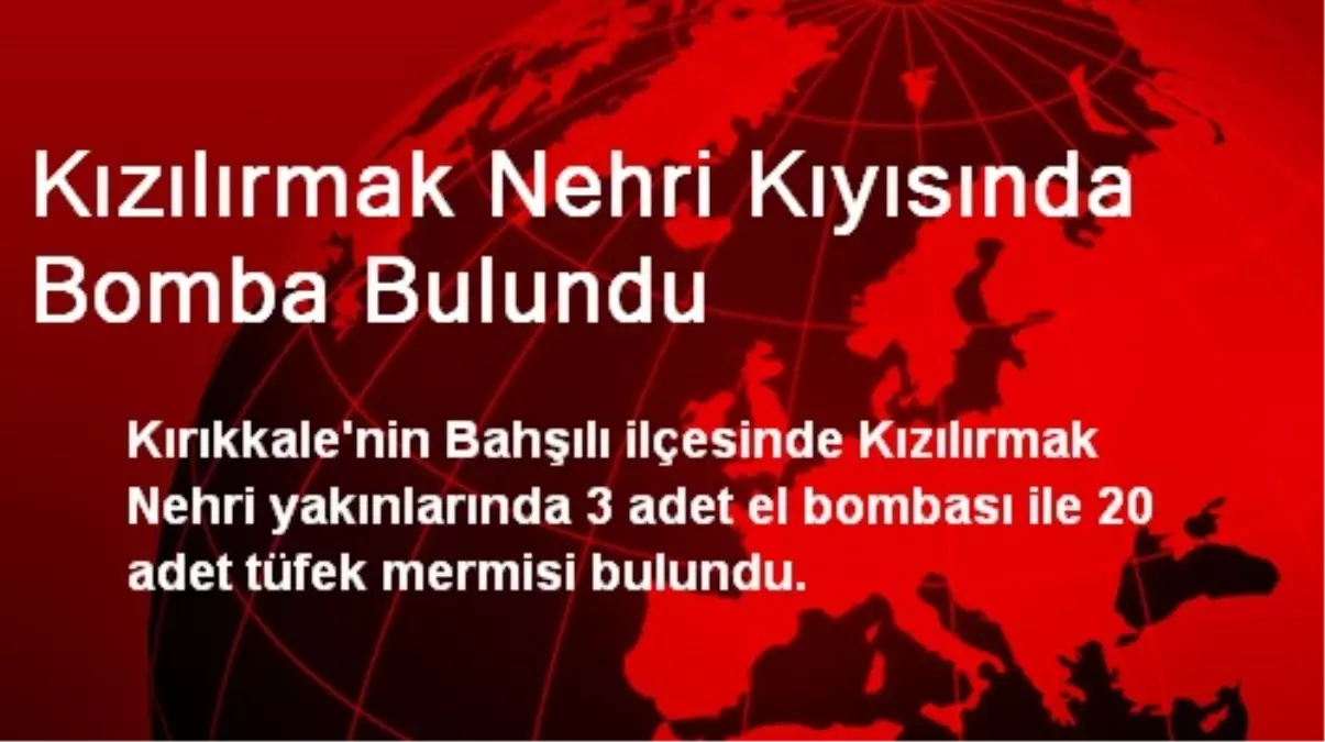 Kızılırmak Nehri Kıyısında Bomba Bulundu