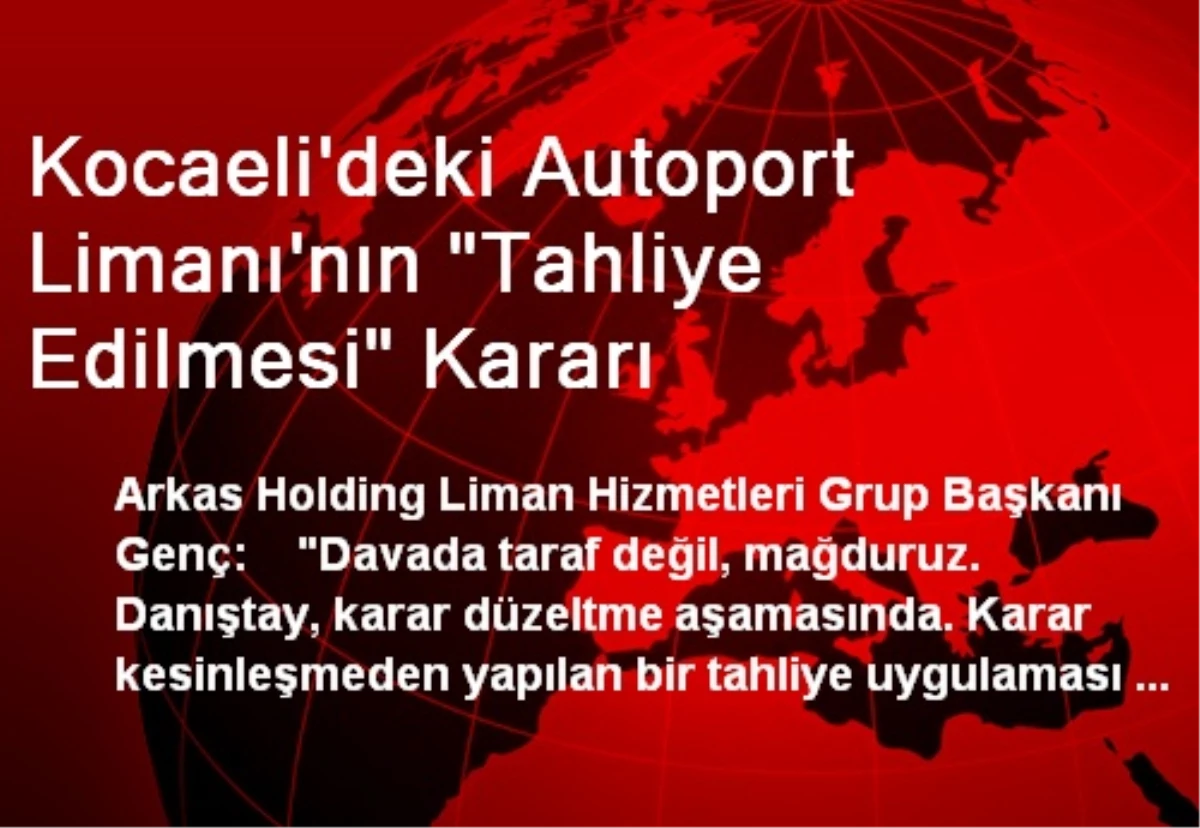 Kocaeli\'deki Autoport Limanı\'nın "Tahliye Edilmesi" Kararı