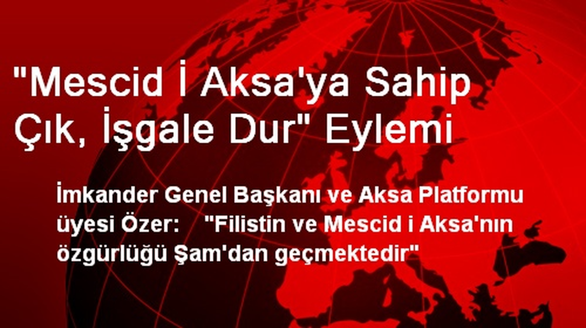 "Mescid İ Aksa\'ya Sahip Çık, İşgale Dur" Eylemi