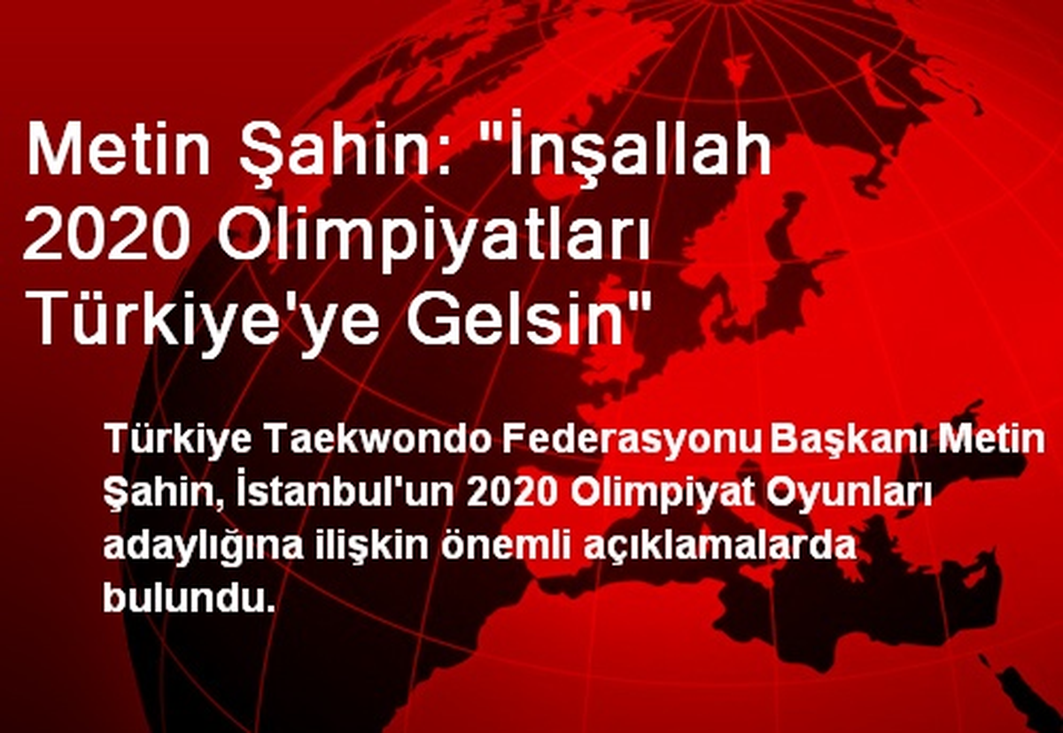 Metin Şahin: "İnşallah 2020 Olimpiyatları Türkiye\'ye Gelsin"