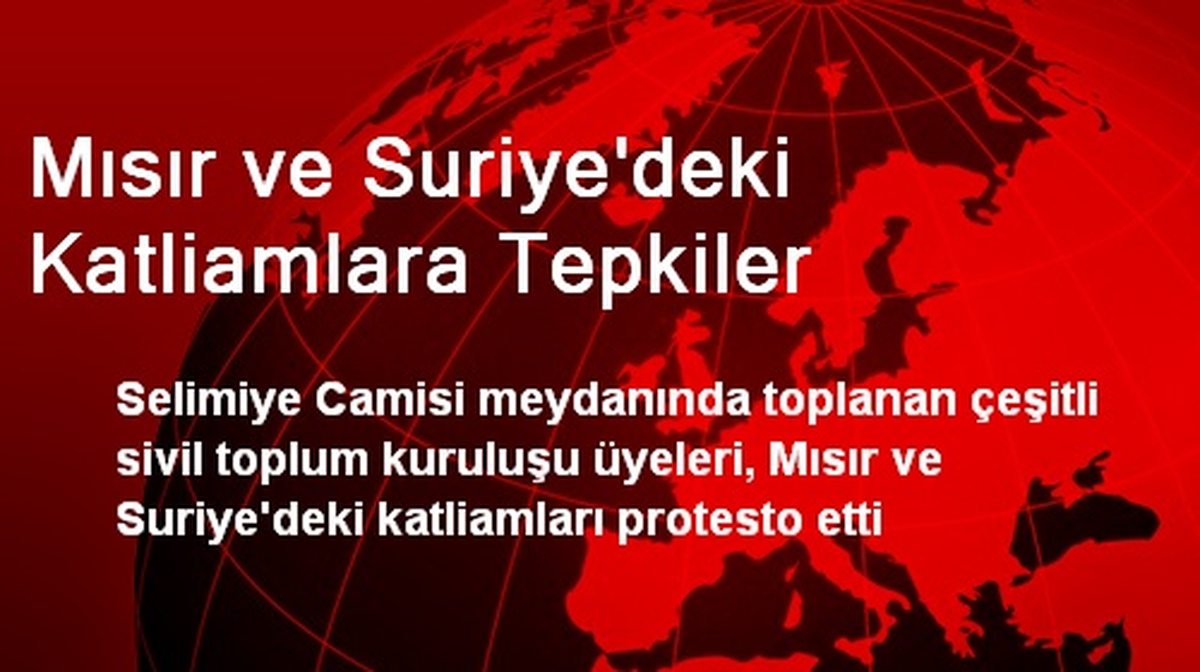Mısır ve Suriye\'deki Katliamlara Tepkiler