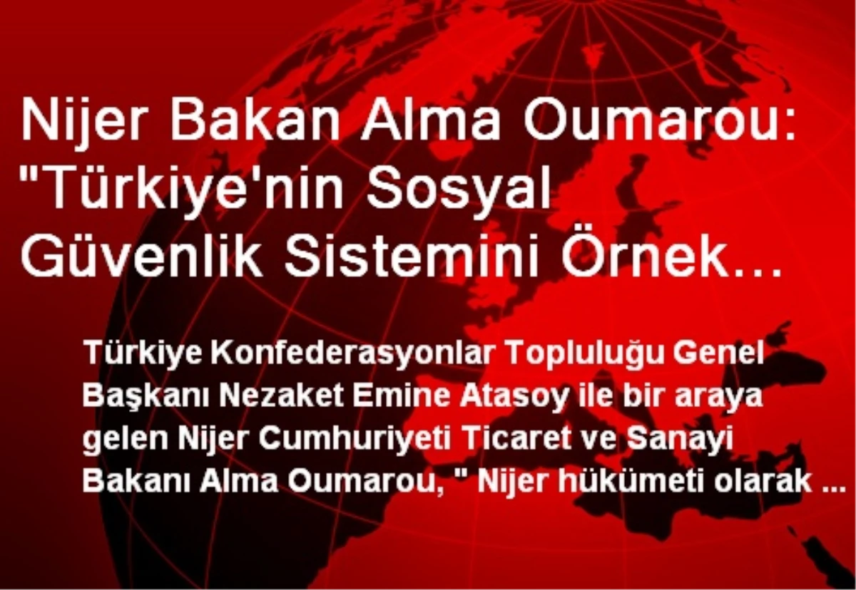 Nijer Bakan Alma Oumarou: "Türkiye\'nin Sosyal Güvenlik Sistemini Örnek Alıyoruz"