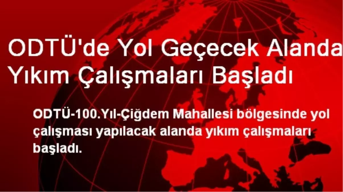 ODTÜ\'de Yıkım Çalışmaları Başladı