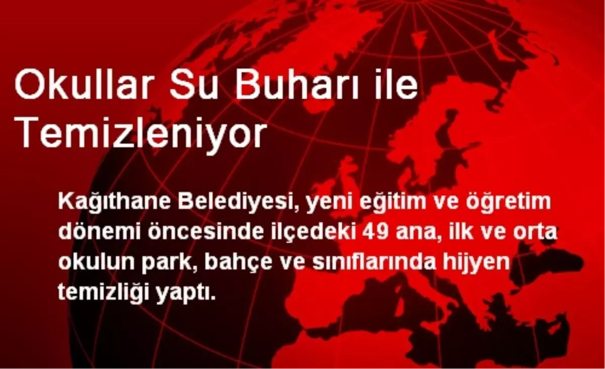 Okullar Su Buharı ile Temizleniyor