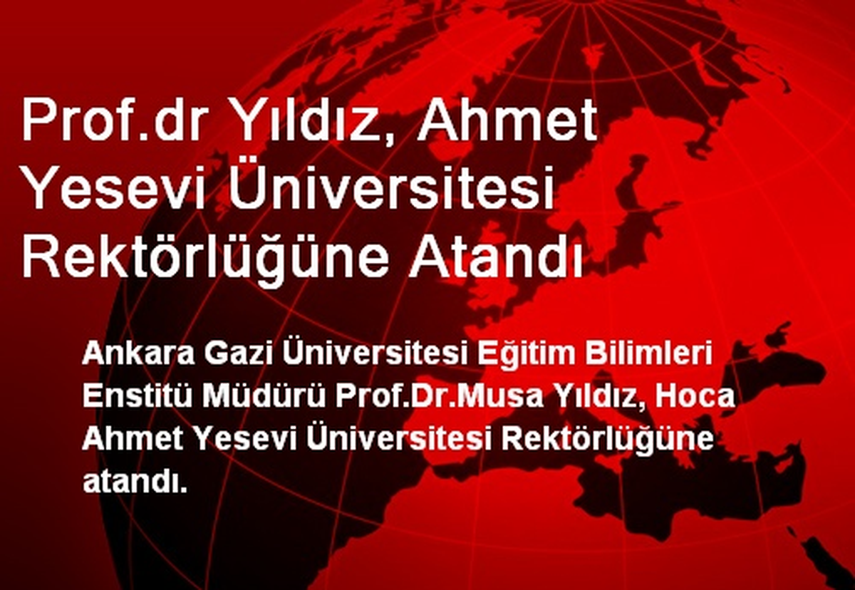 Musa Yıldız Hoca Ahmet Yesevi Üniversitesi Rektörü oldu
