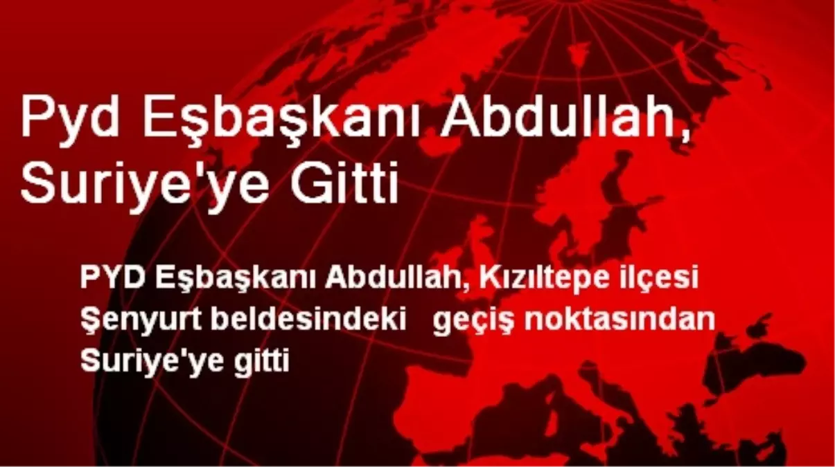 PYD Eşbaşkanı Abdullah, Suriye\'ye Gitti