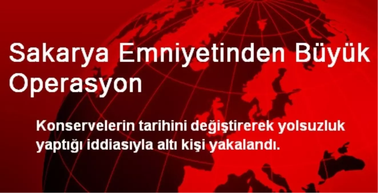 Sakarya Emniyetinden Büyük Operasyon