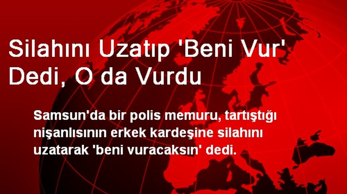 Silahını Uzatıp \'Beni Vur\' Dedi, O da Vurdu