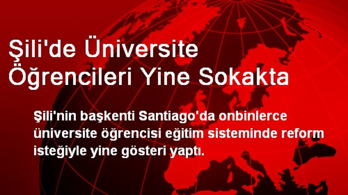 Şili\'de Üniversite Öğrencileri Yine Sokakta