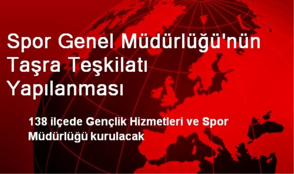 Spor Genel Müdürlüğü\'nün Taşra Teşkilatı Yapılanması