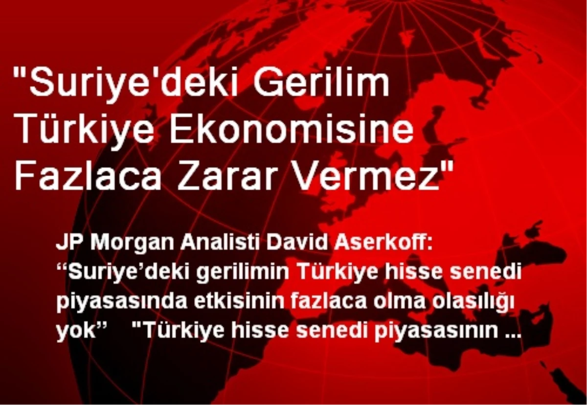 JP Morgan: Suriye\'deki Gerilim Türk Ekonomisine Zarar Vermez