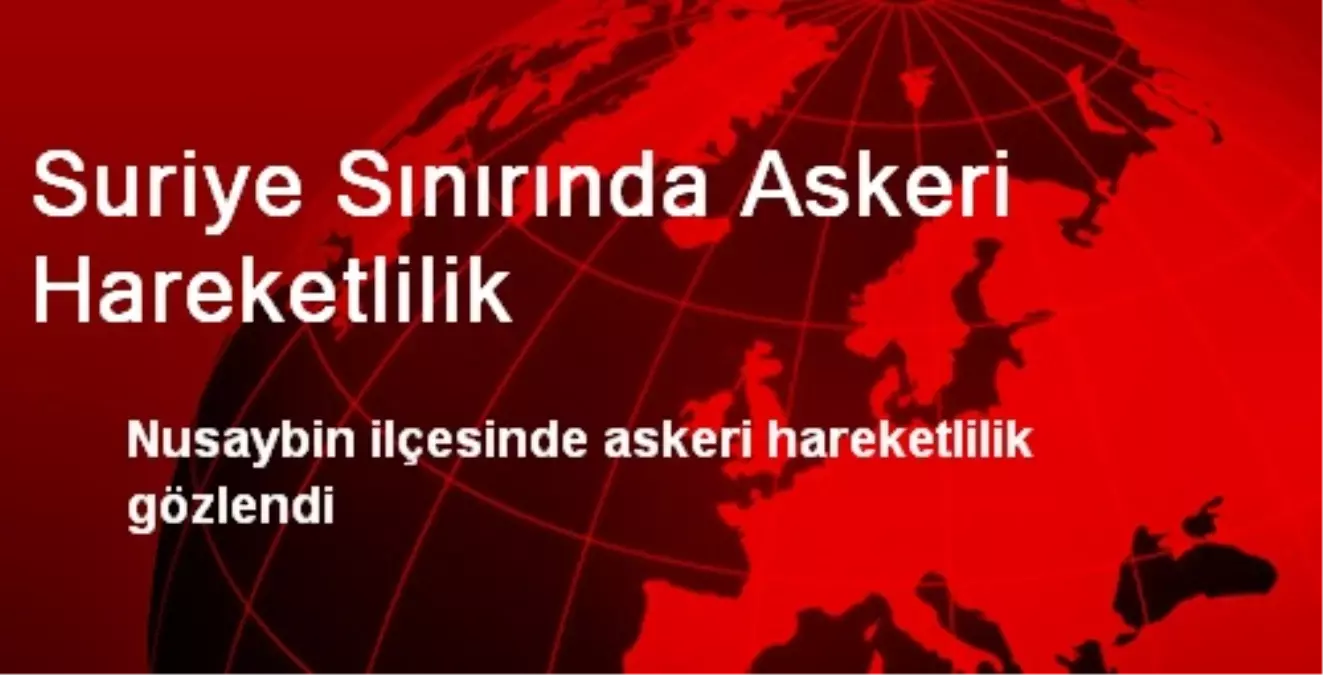 Suriye Sınırında Askeri Hareketlilik