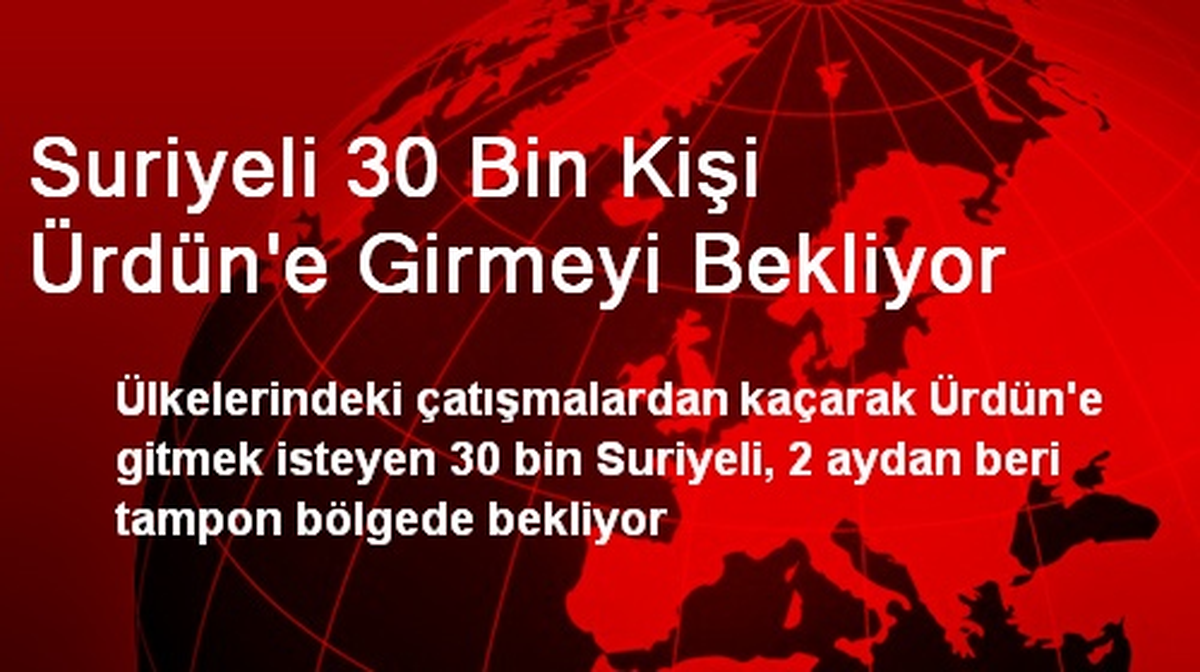 Suriyeli 30 Bin Kişi Ürdün\'e Girmeyi Bekliyor