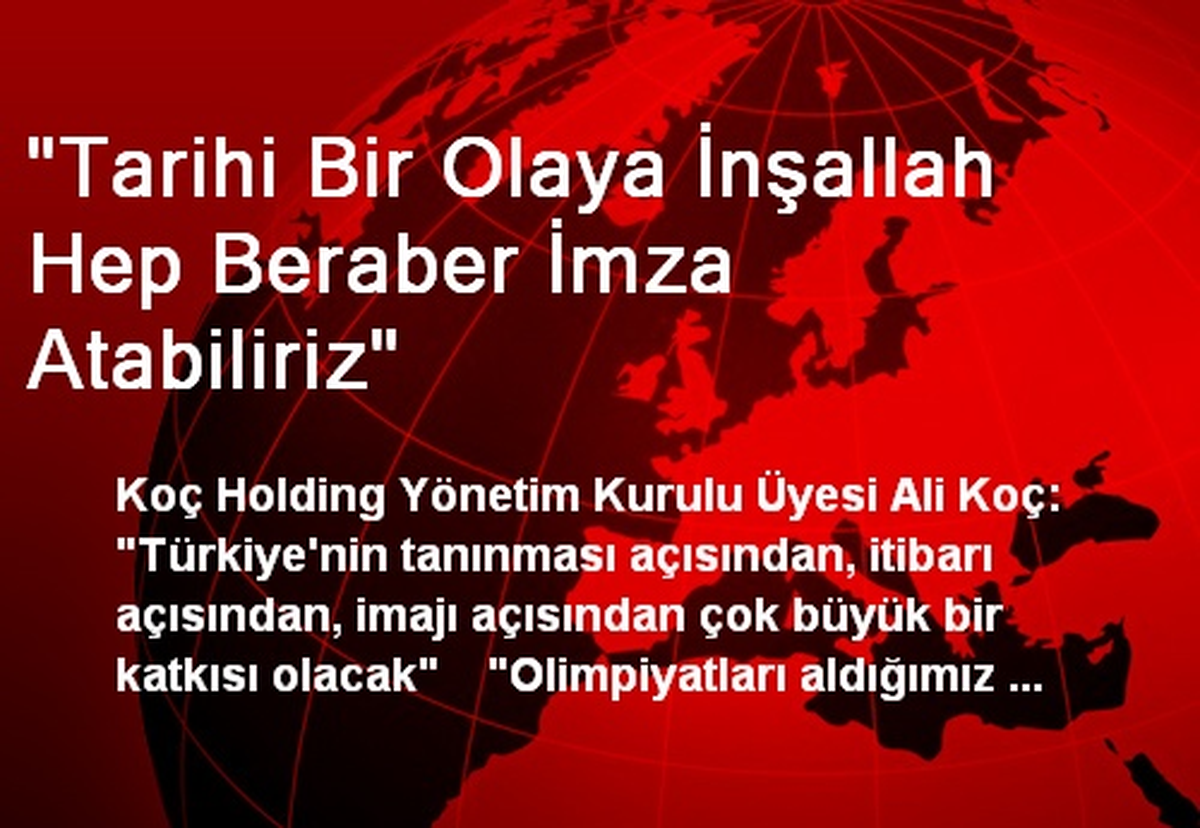 "Tarihi Bir Olaya İnşallah Hep Beraber İmza Atabiliriz"