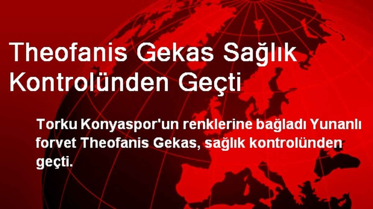 Theofanis Gekas Sağlık Kontrolünden Geçti