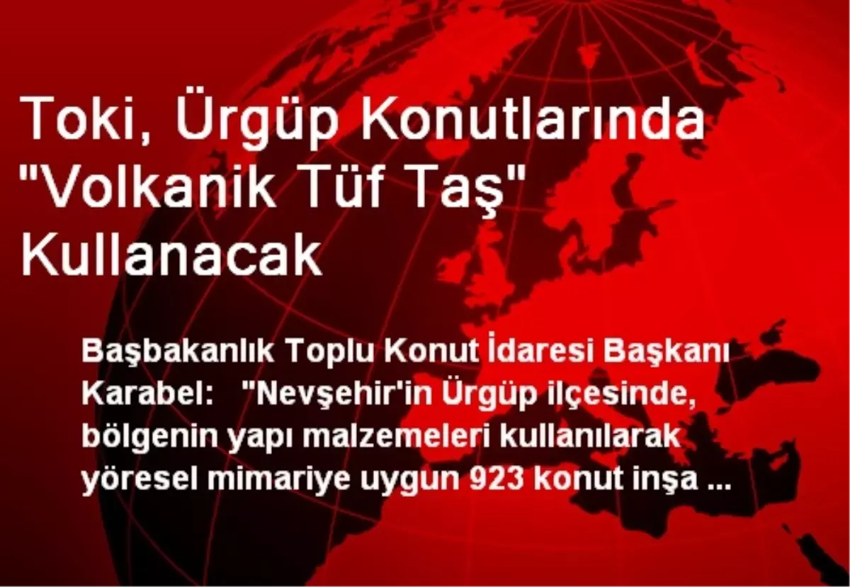 Toki, Ürgüp Konutlarında "Volkanik Tüf Taş" Kullanacak