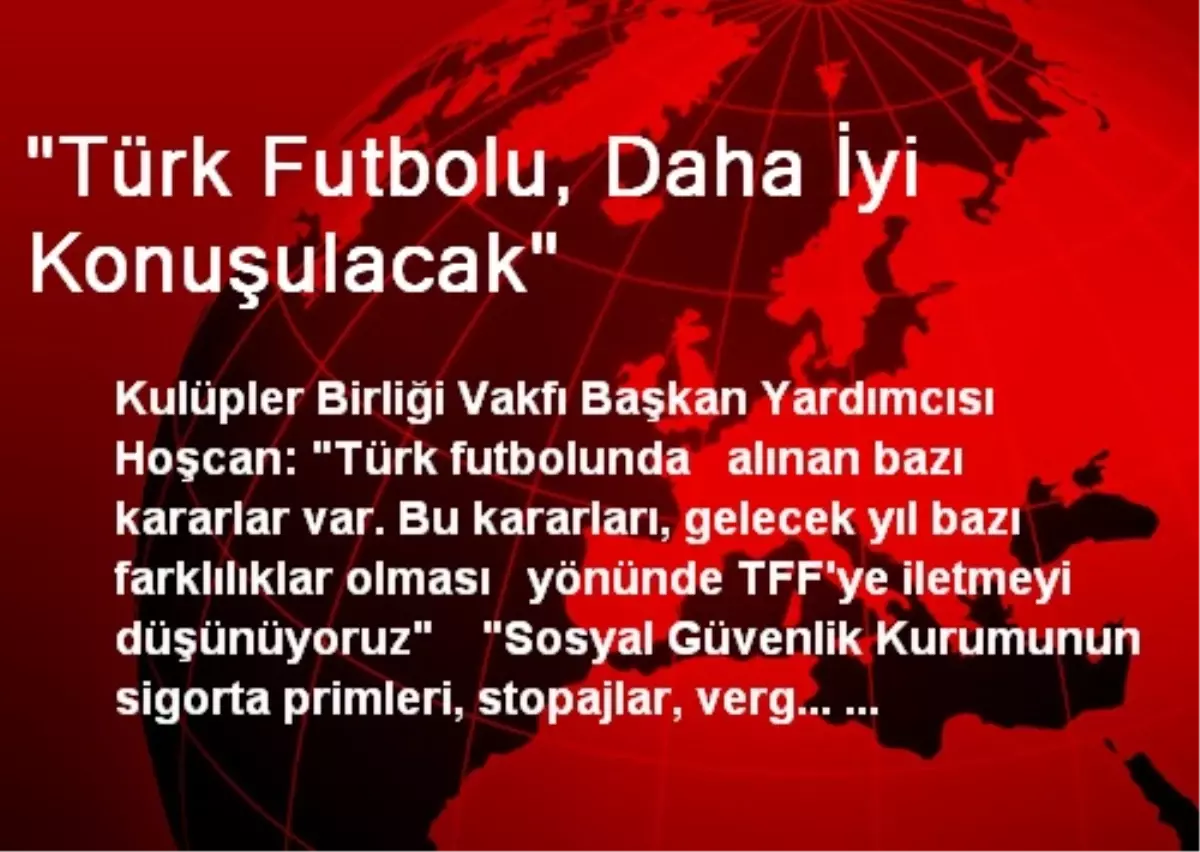 "Türk Futbolu, Daha İyi Konuşulacak"