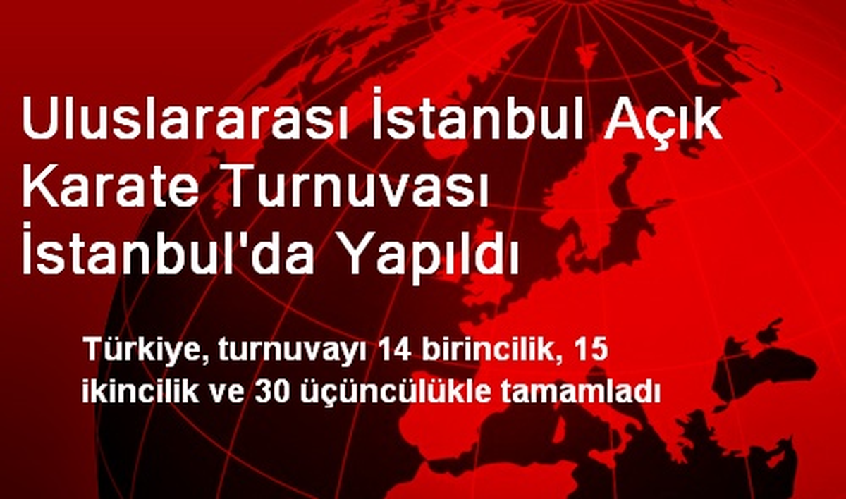 Uluslararası İstanbul Açık Karate Turnuvası İstanbul\'da Yapıldı