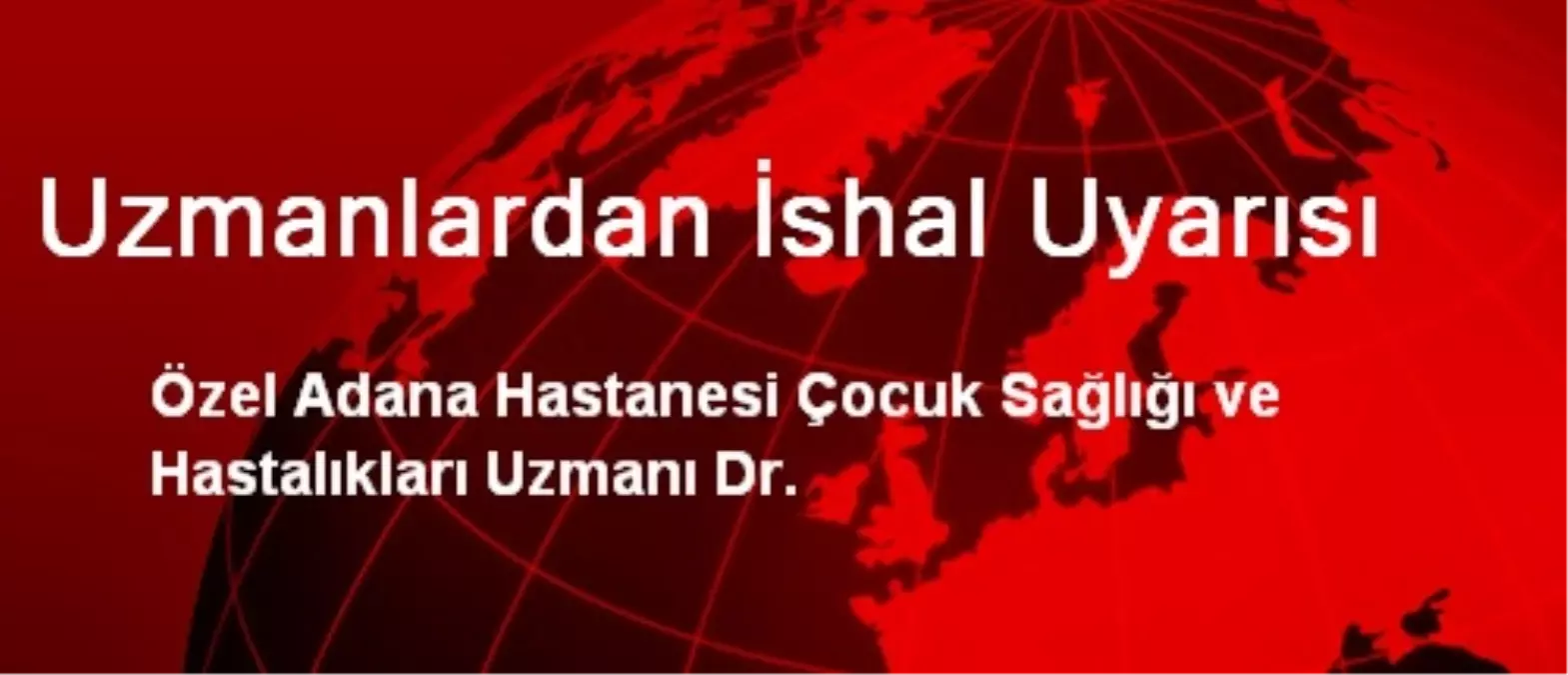 Uzmanlardan İshal Uyarısı