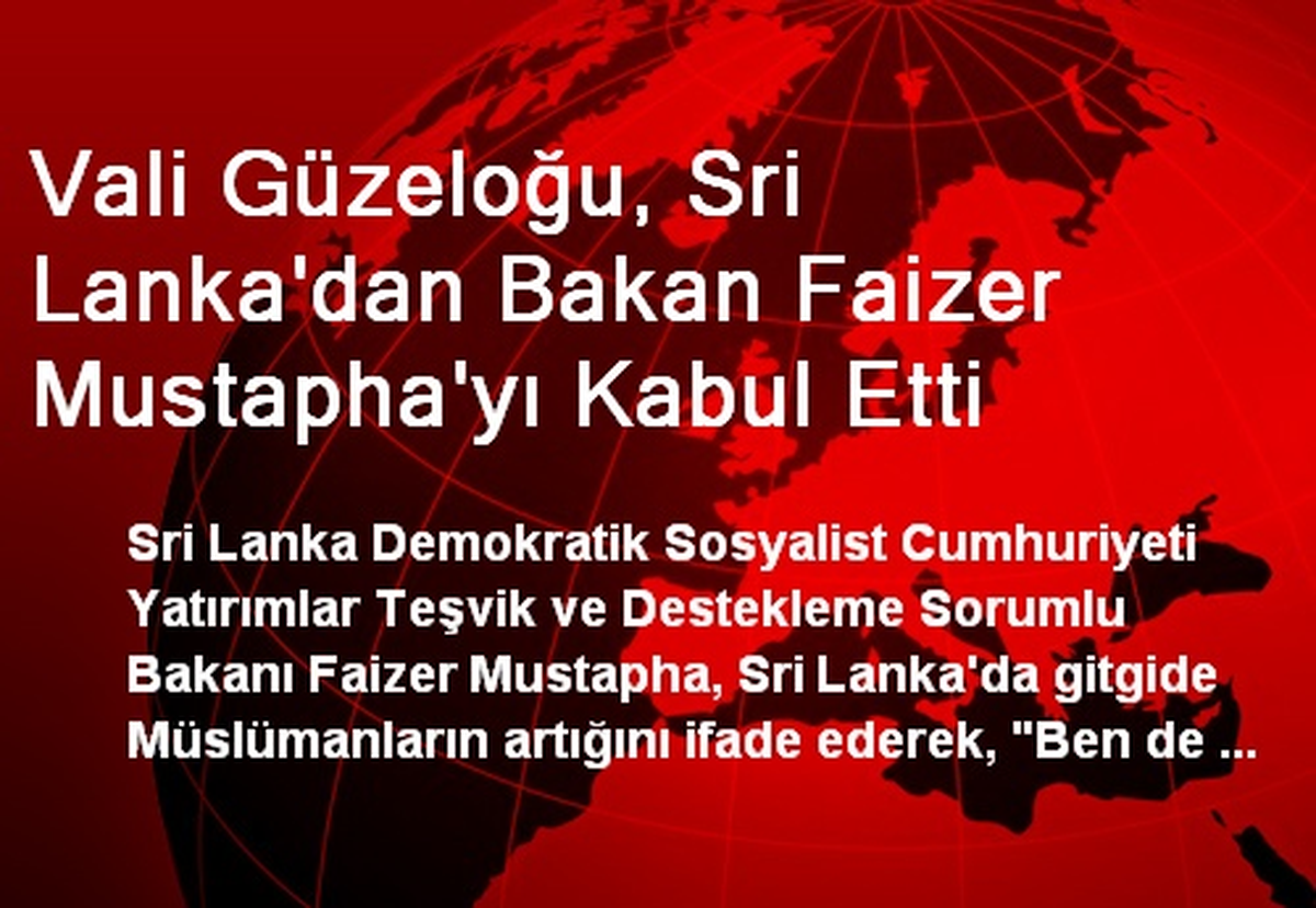 Vali Güzeloğu, Sri Lanka\'dan Bakan Faizer Mustapha\'yı Kabul Etti