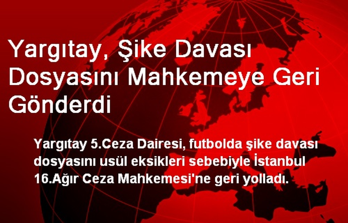 Yargıtay, Şike Davası Dosyasını Mahkemeye Geri Gönderdi