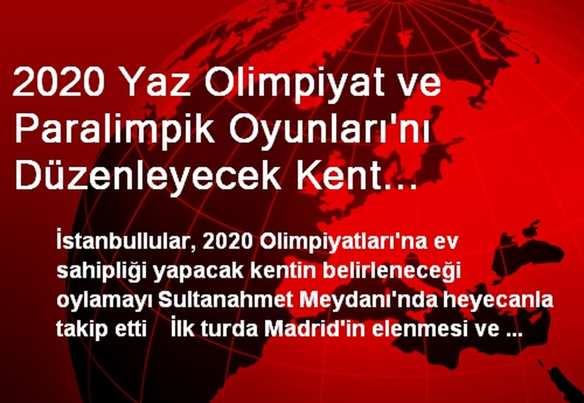 2020 Yaz Olimpiyat ve Paralimpik Oyunları\'nı Düzenleyecek Kent Açıklanıyor