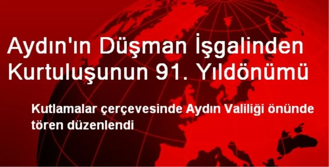 Aydın\'ın Düşman İşgalinden Kurtuluşunun 91. Yıldönümü