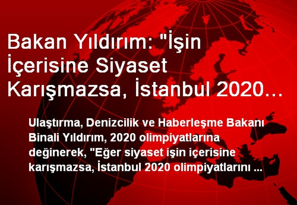 Bakan Yıldırım: "İşin İçerisine Siyaset Karışmazsa, İstanbul 2020 Olimpiyatlarını Göğüsleyecektir"