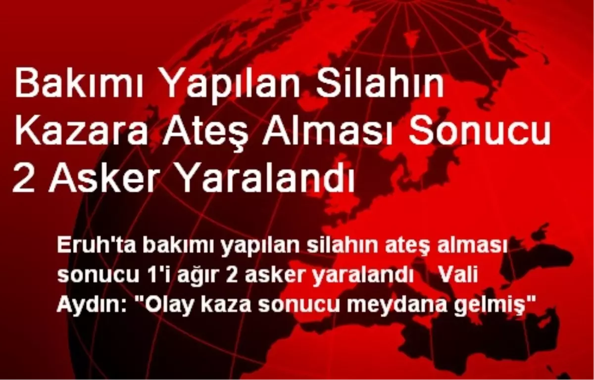 Bakımı Yapılan Silahın Kazara Ateş Alması Sonucu 2 Asker Yaralandı