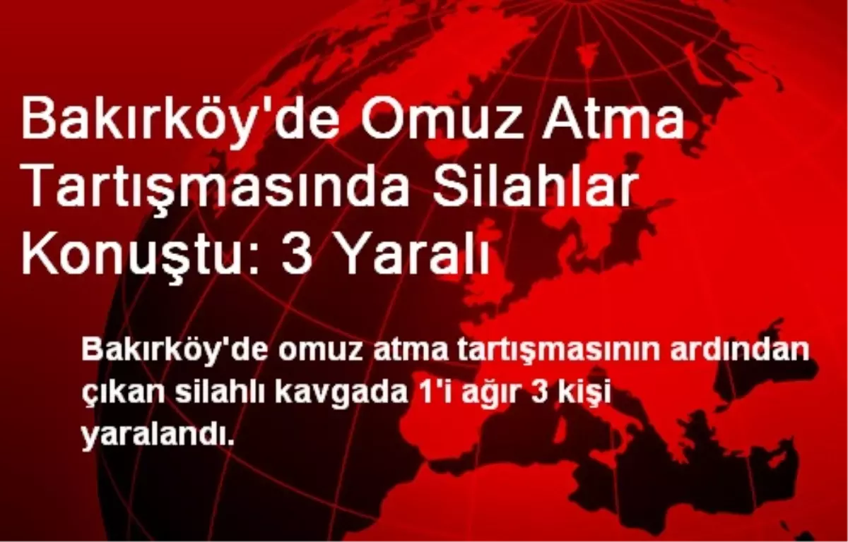 Omuz Atma Tartışmasında Silahlar Konuştu: 3 Yaralı