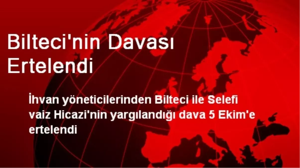 Bilteci\'nin Davası Ertelendi