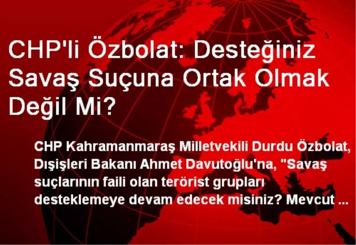 CHP\'li Özbolat: Desteğiniz Savaş Suçuna Ortak Olmak Değil Mi?