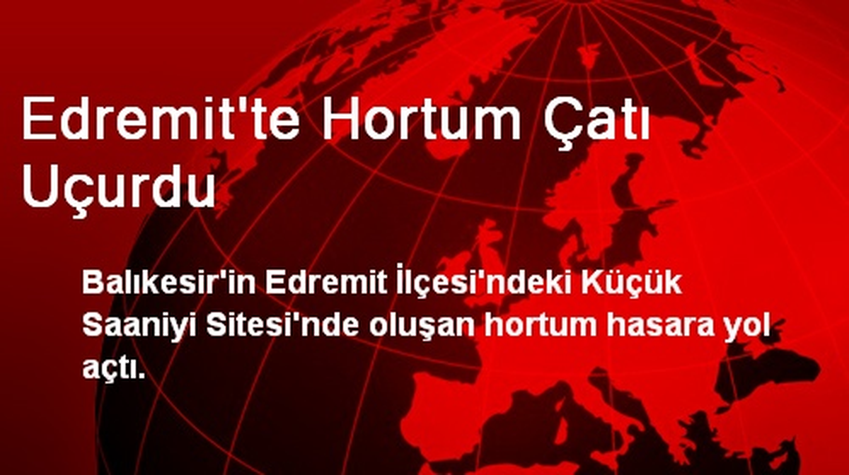 Edremit\'te Hortum Çatı Uçurdu