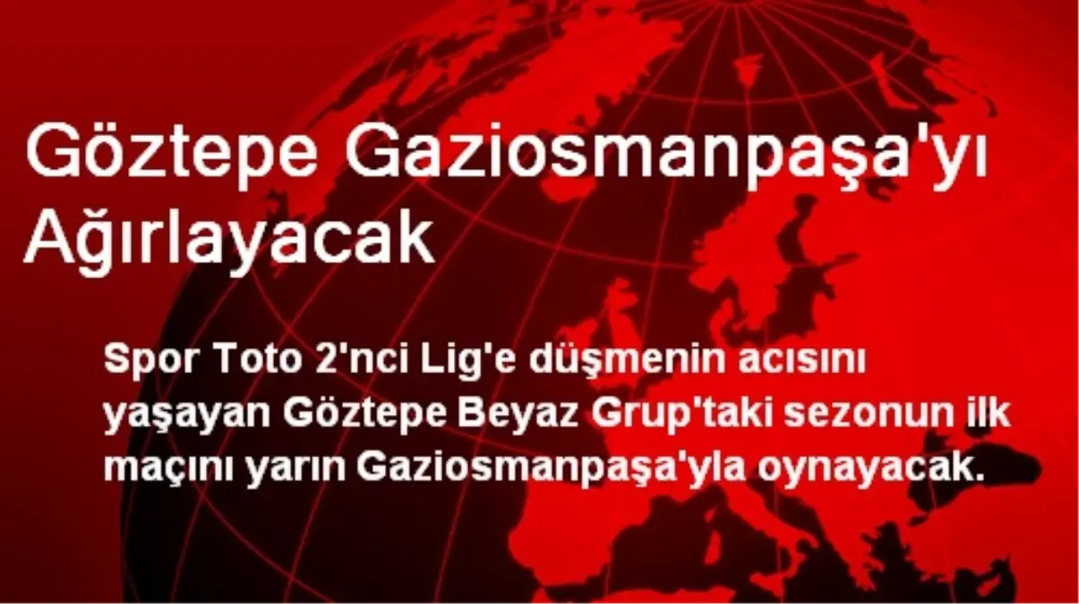 Göztepe Gaziosmanpaşa\'yı Ağırlayacak