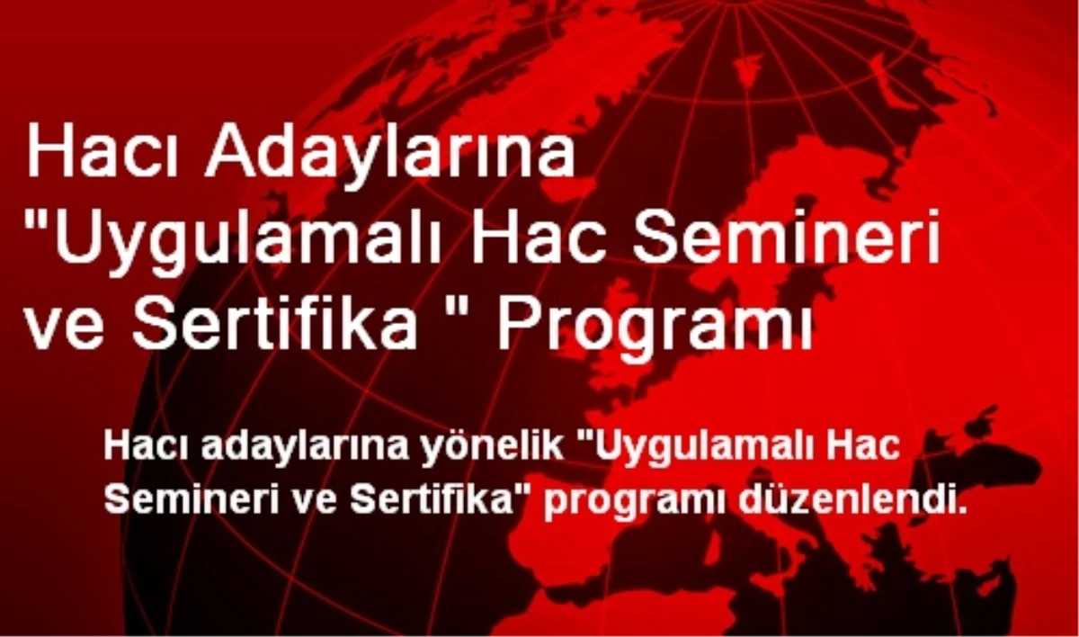 Hacı Adaylarına "Uygulamalı Hac Semineri ve Sertifika " Programı