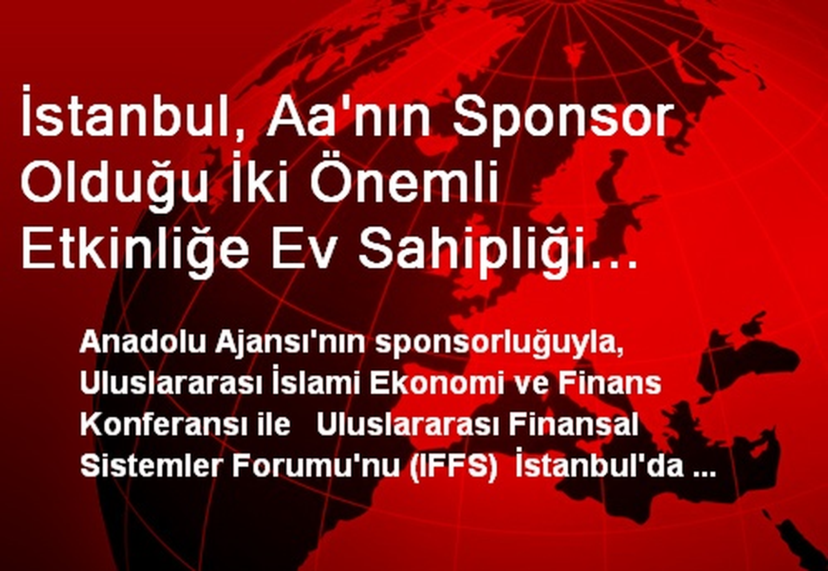 İstanbul, Aa\'nın Sponsor Olduğu İki Önemli Etkinliğe Ev Sahipliği Yapacak
